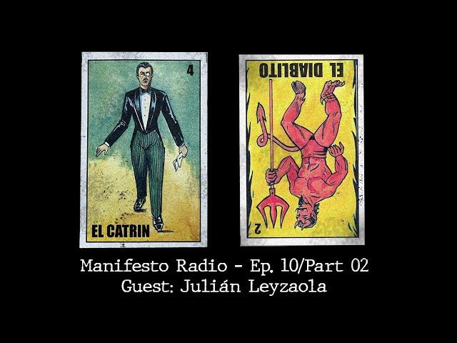 Manifesto Radio Ep10/Part02 - Guest: Julián Leyzaola