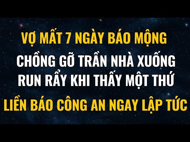 Vợ Mất 7 Ngày Báo Mộng, Chồng Gỡ Trần Nhà Xuống Run Rẩy Khi Thấy Một Thứ, Báo Công An Ngay Lập Tức