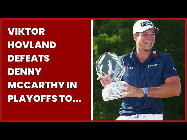 VIKTOR HOVLAND DEFEATS DENNY MCCARTHY IN PLAYOFFS TO WIN MEMORIAL TOURNAMENT