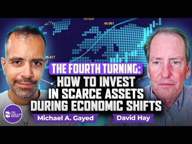 The Fourth Turning: How to Invest in Scarce Assets During Economic Shifts With David Hay