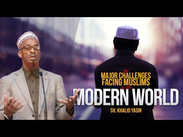 The Major Challenges Facing Muslims in the Modern World | Sh. Khalid Yasin