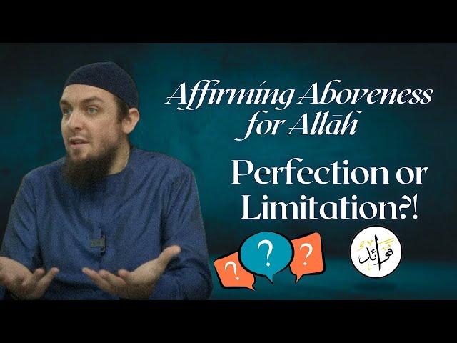 Is Aboveness a Limitation for Allah? | Ustadh Muhammad Tim Humble