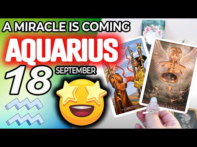 Aquarius   A MIRACLE IS COMING horoscope for today SEPTEMBER 18 2024  #aquarius tarot SEPTEMBER