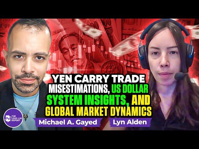 Lyn Alden on Yen Carry Trade Misestimations, US Dollar System Insights, and Global Market Dynamics