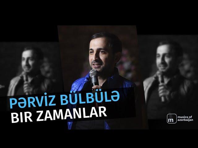 Pərviz Bülbülə - "Bir Zamanlar" (Uşaqlıq)