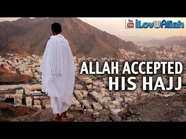 Allah Accepted His Hajj ᴴᴰ | Inspiring Reminder