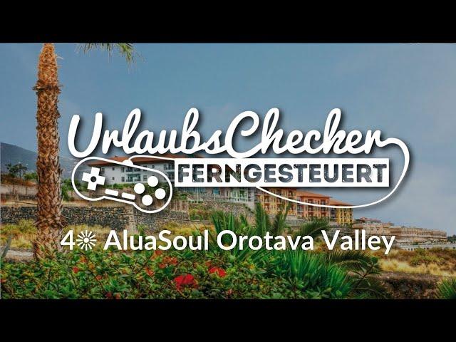 4 AluaSoul Orotava Valley | Teneriffa | UrlaubsChecker ferngesteuert