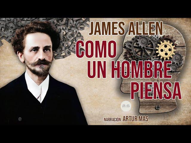 James Allen - Como un Hombre Piensa (Audiolibro completo en español narrado por Artur Mas)