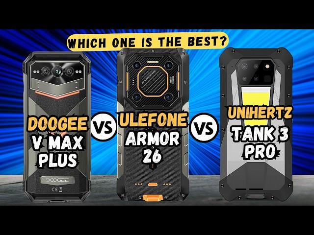 Doogee V Max Plus vs Ulefone Armor 26 Ultra vs Unihertz Tank 3 Pro | Full comparison