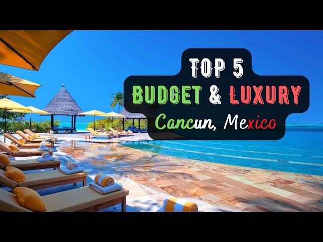 TOP 5 BEST Budget & Luxury All Inclusive Resorts In Cancun, Mexico 2023 | (Cancun Travel)