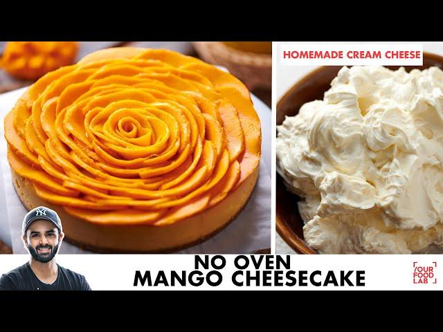 No Oven Mango Cheesecake Recipe | Home-Made Cream Cheese | Eggless | No Gelatine | Chef Sanjyot Keer