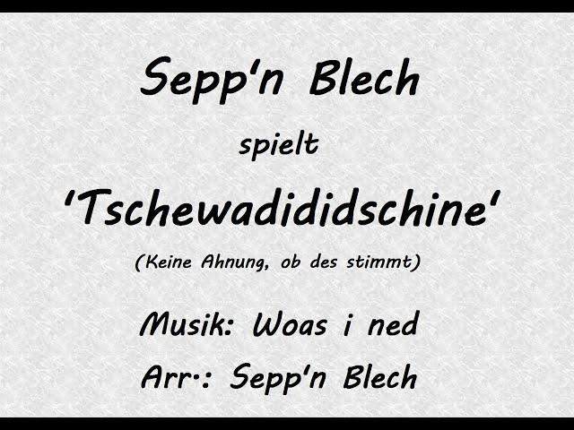 Tschewadididschine - Sepp'n Blech