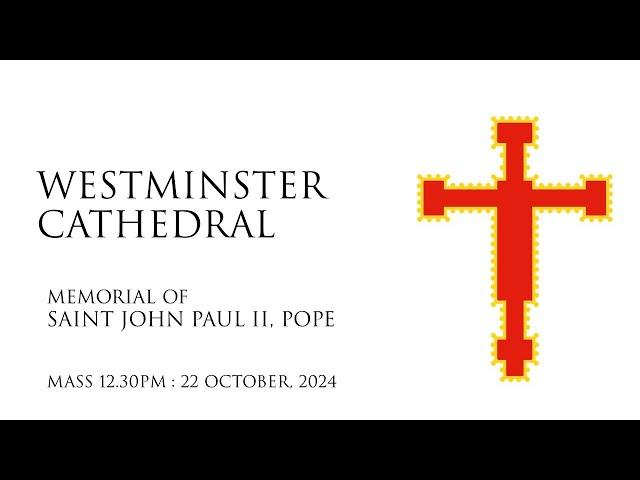 Memorial of SAINT JOHN PAUL II , Pope : Mass 12.30PM Westminster Cathedral