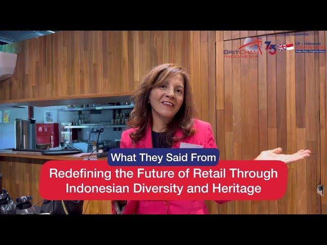 What They Said From Redefining the Future of Retail Through Indonesian Diversity and Heritage