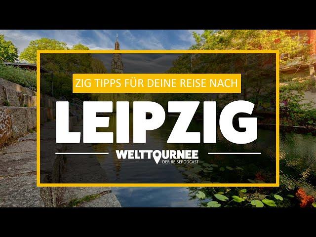 Leipzig - Die besten Tipps für ein Wochenende  - Welttournee - der Reisepodcast