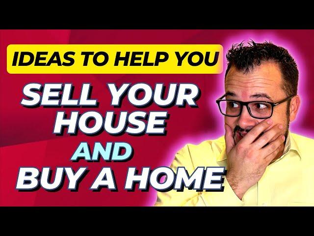 5 Options & Ideas to HELP you Sell your House & Buy a Home!