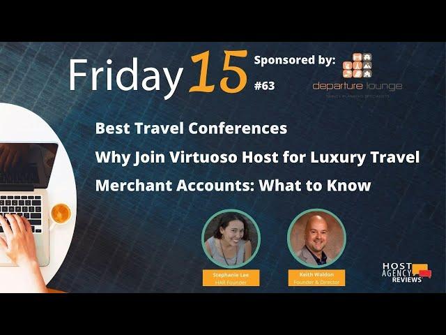 (63) Friday 15: Best Travel Conferences, Why Join Virtuoso Host for Luxury Travel, Merchant Accounts