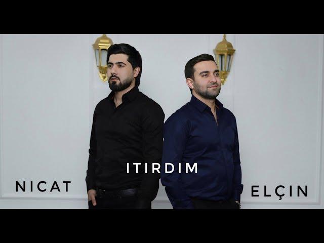 Elcin Sirinov & Nicat Esqin - İtirdim 2023 (Yeni Klip)