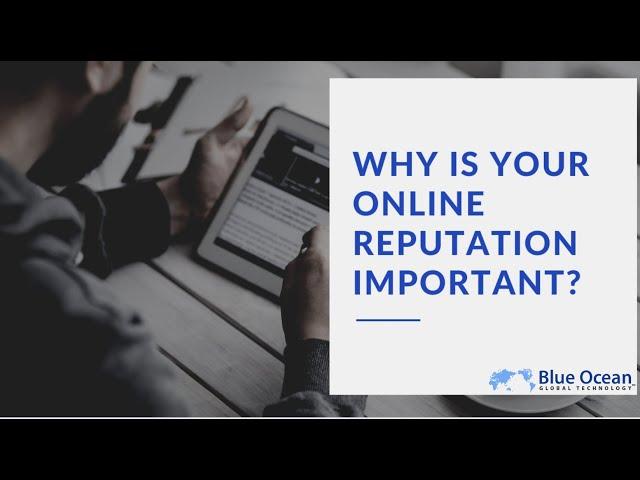 Why Is Your Online Reputation Important? - Blue Ocean Global Technology