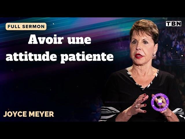 Avoir une attitude patiente - JOYCE MEYER SERMON FRANCAIS