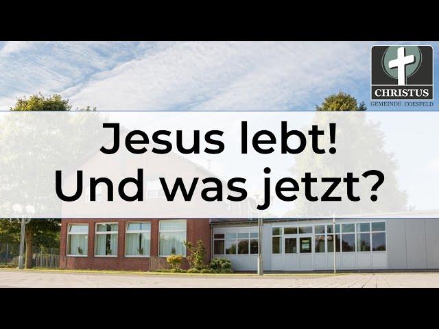 Jesus lebt! Und was jetzt? - Waldemar Ehrlich - Predigt - 09.04.2023