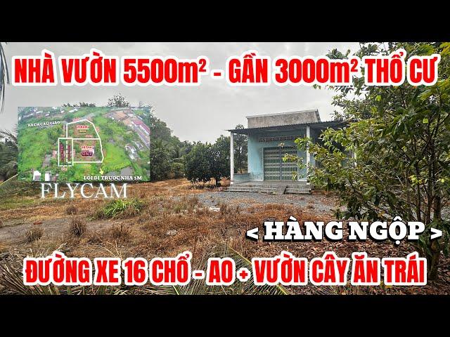 NHÀ VƯỜN VÙNG VEN TPHCM, chủ ngợp hạ lỗ bán đất tặng nhà 5500m2, đường xe tải, SHR trả giá là bán