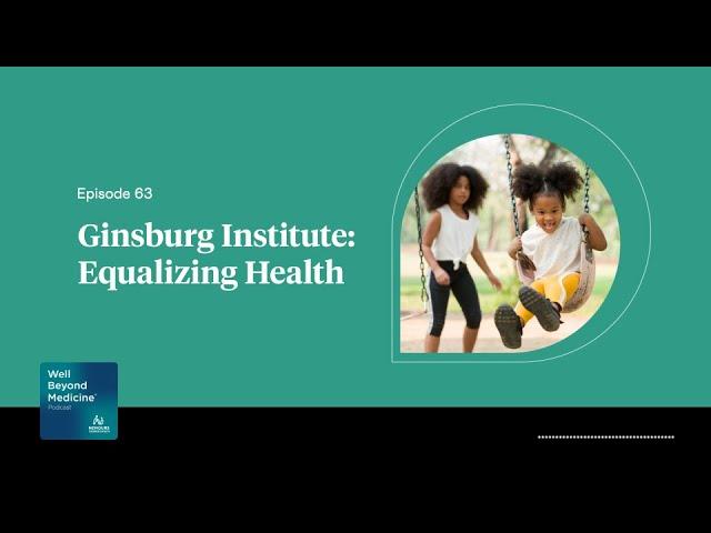 Episode 63: Ginsburg Institute: Equalizing Health