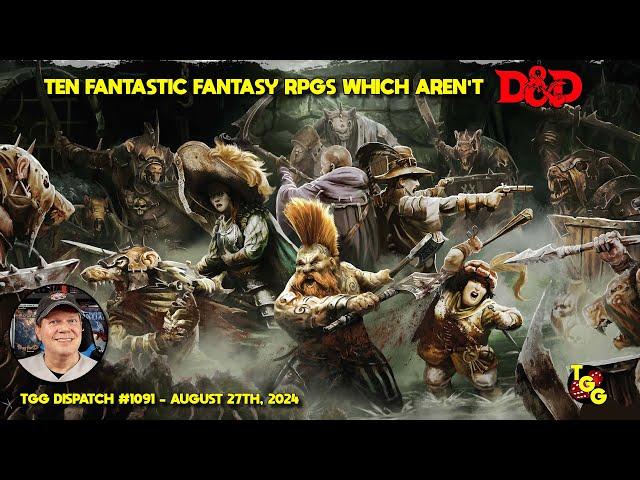 Ten Fantastic Fantasy RPGs Which Aren't Dungeons & Dragons on The Gaming Gang Dispatch EP 1091