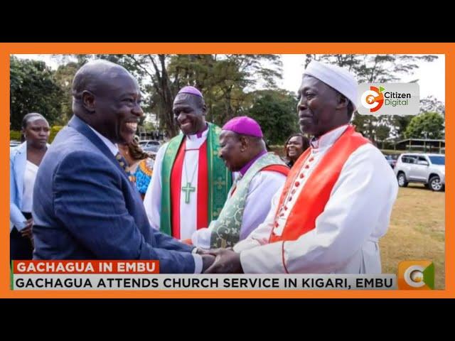 Gachagua attends church service in Kigari, Embu