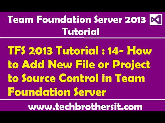 TFS 2013 Tutorial : 14- How to Add New File or Project to Source Control in Team Foundation Server