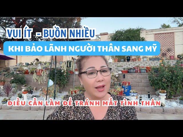 "VUI ÍT - BUỒN NHIỀU" KHI BẢO LÃNH NGƯỜI THÂN SANG MỸ. NHỮNG ĐIỀU CẦN LÀM ĐỂ TRÁNH MẤT TÌNH THÂN