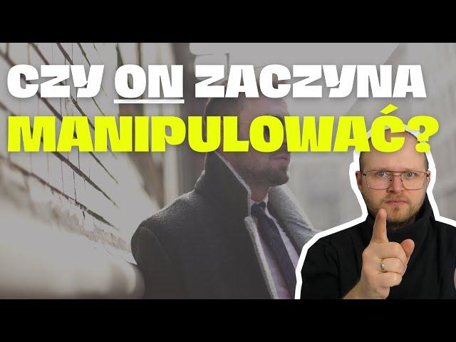 Czy ON zaczyna manipulować? Jakie są oznaki MANIPULACJI w związku? cz. 1/2