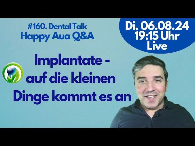 Implantate - auf die Feinheiten kommt es an - worauf auchten? #160 Dental Talk -LIVE - Happy Aua Q&A