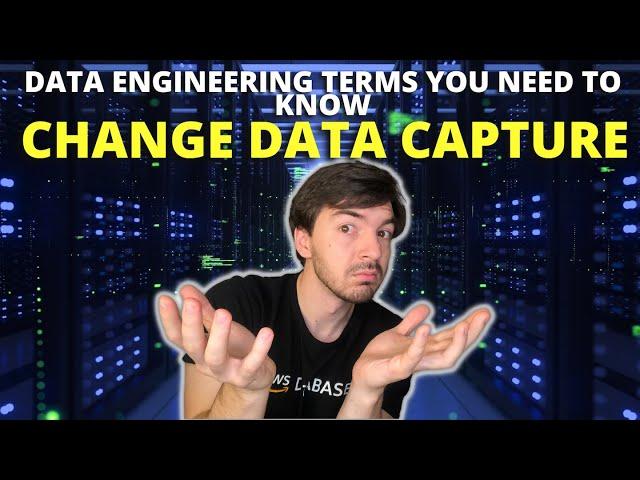 What Is Change Data Capture - Understanding Data Engineering 101