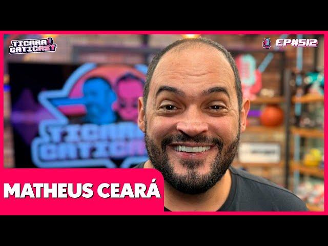 MATHEUS CEARÁ - TICARACATICAST | EP 512