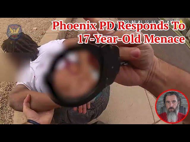 Phoenix PD Responds To 17-Year-Old Menace