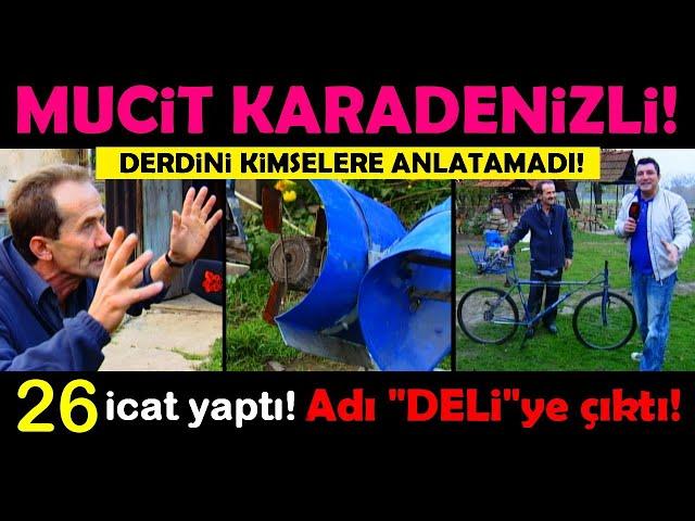 MUCİT KARADENİZLİ. 26 İcat yaptı! Adı DELİ'ye çıktı! / Dilinde tüy bitti , kimseler onu anlamadı!