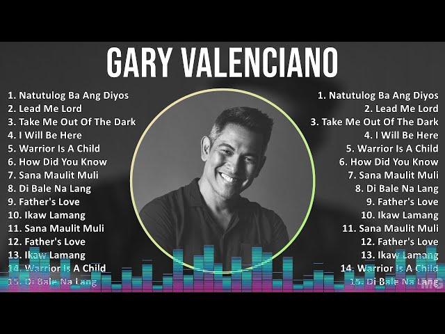 Gary Valenciano 2024 MIX Favorite Songs - Natutulog Ba Ang Diyos, Lead Me Lord, Take Me Out Of T...