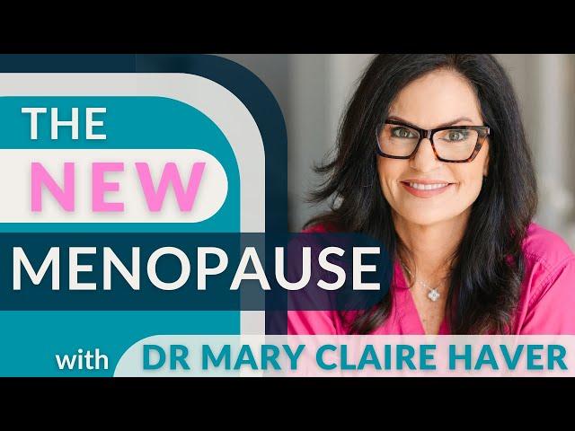 The New Menopause with Dr. Mary Claire Haver