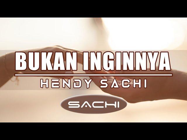 Bukan Inginnya || Hendy SACHI