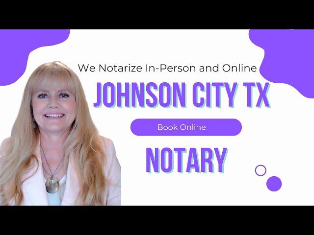 Johnson City Notary Services - We Travel to To You in Johnson City Texas and the Surrounding Areas