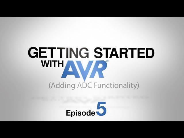 Getting STARTed with AVR® - Ep. 5 - Adding ADC Functionality