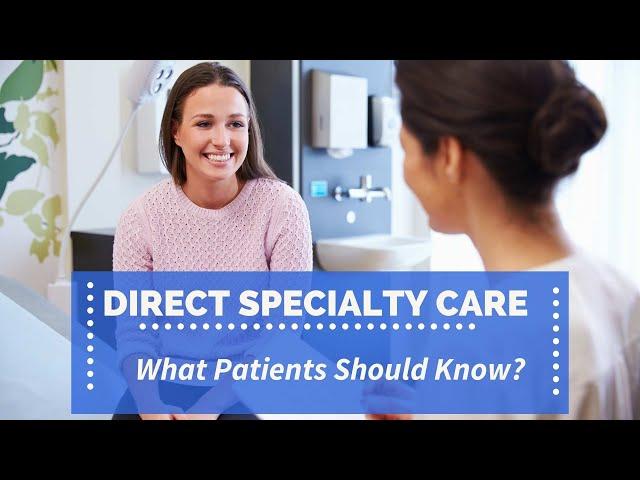 Direct Specialty Care -  What Patients Need to Know?