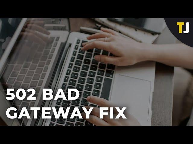 How To Fix The 502 Bad Gateway Fix Error?