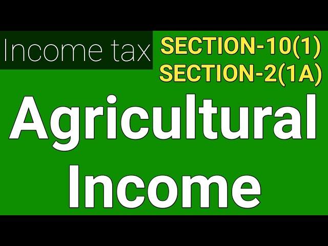 Agricultural Income in income tax | Definition of Agricultural Income |Section 10(1) & Section 2(1A)