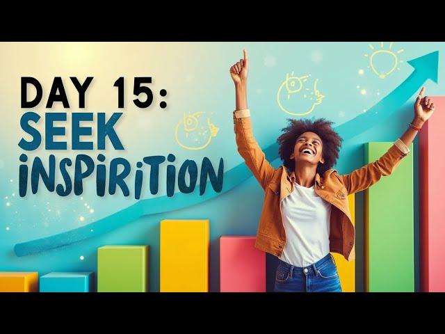 Day 15: Seek Inspiration