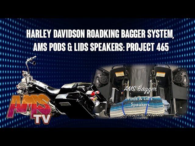 Harley Davidson RoadKing Bagger System, AMS  Pods & Lids Speakers: Project 465