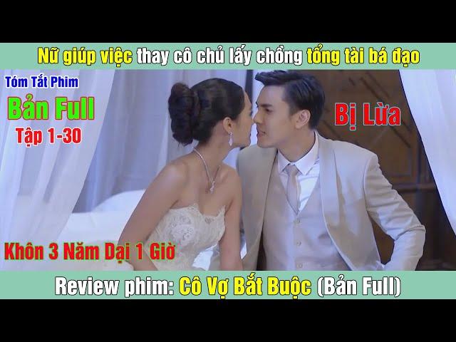 Review Phim: Nữ giúp việc thay cô chủ lấy chồng tổng tài bá đạo | Cô Vợ Bắt Buộc (Bản Full)