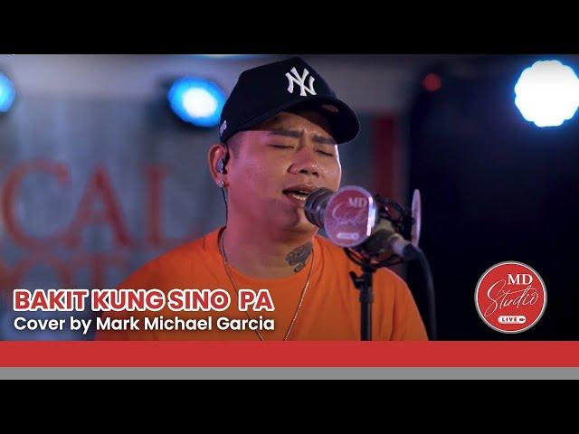 Bakit Kung Sino Pa cover by Tawag ng Tanghalan Grand Champion Mark Michael Garcia | MD Studio