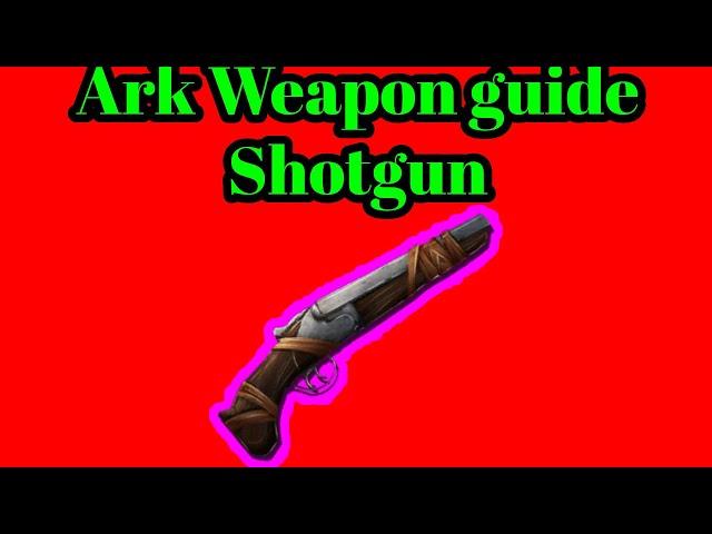 ARK SURVIVAL EVOLVED WEAPON GUIDE: SHOTGUN